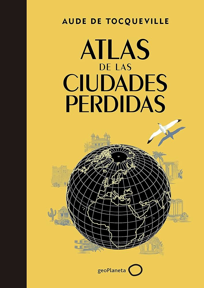 Atlas de ciudades perdidas: descubre lugares soñados y malditos