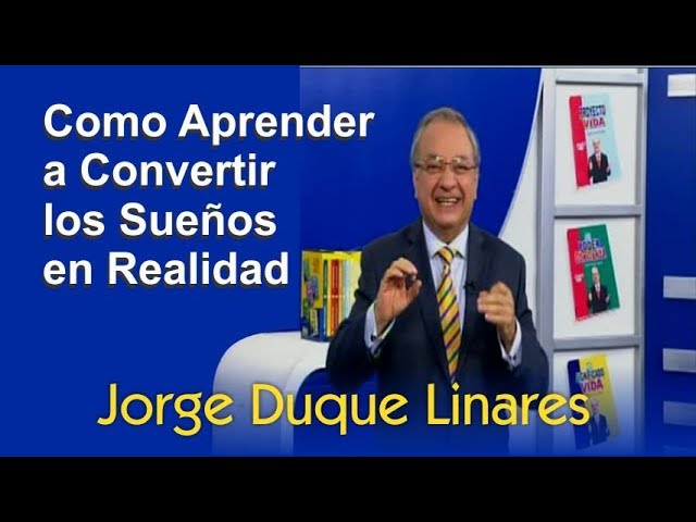 Convierte tus sueños en realidad con Jorge Duque Linares