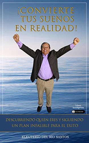 Convierte tus sueños en realidad: Crea la vida que siempre has querido