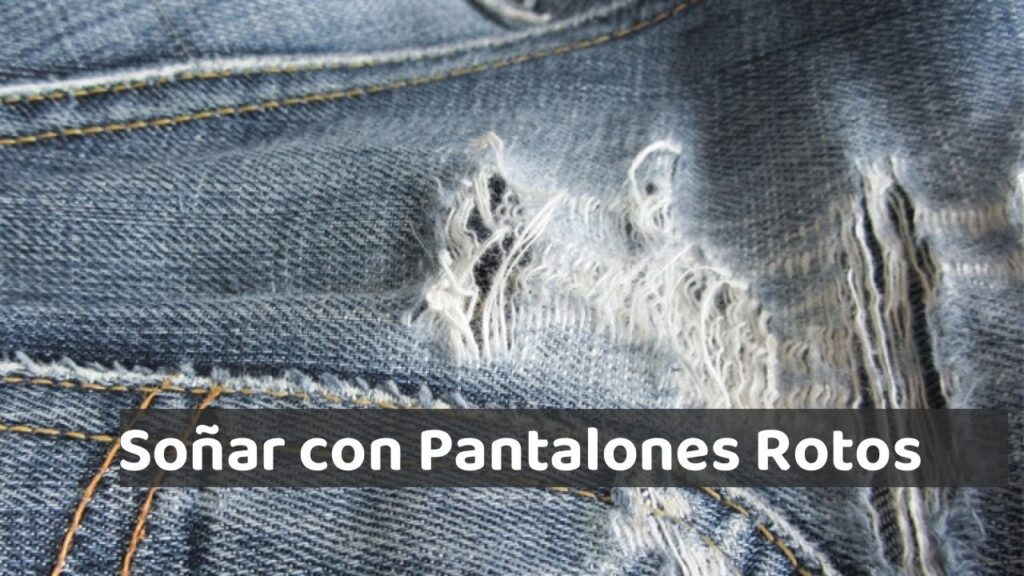 Descubre el significado de soñar con pantalones rotos