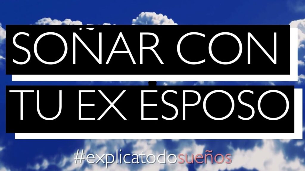 Descubre el significado de soñar con tu ex esposo