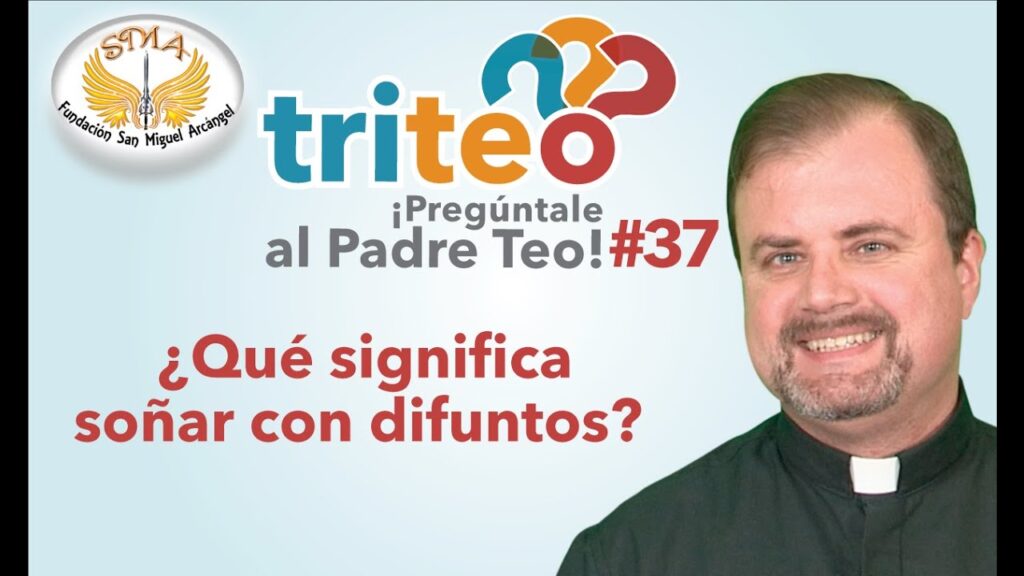 Descubre el significado de soñar con un difunto con Padre Teo