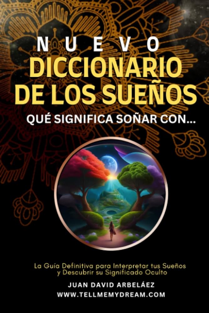 Descubre el significado de tus sueños con nuestro diccionario