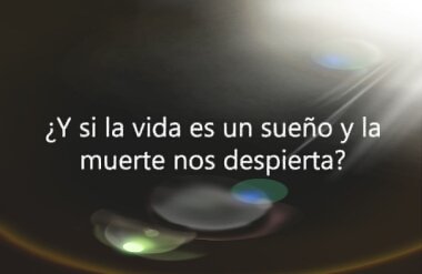 Despierta del sueño de la vida: no está muerto