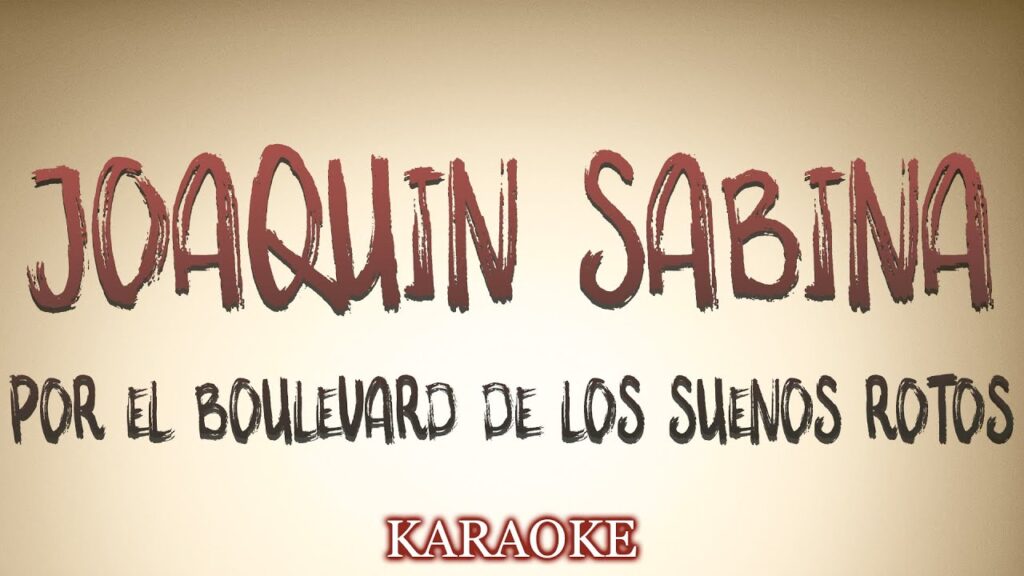 Disfruta los karaoke de Joaquín Sabina: Boulevard de los sueños rotos