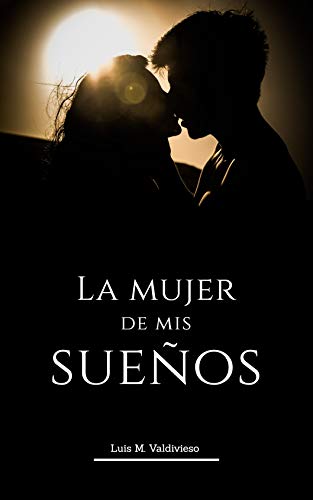 El beso que lo cambió todo: para la mujer de mis sueños