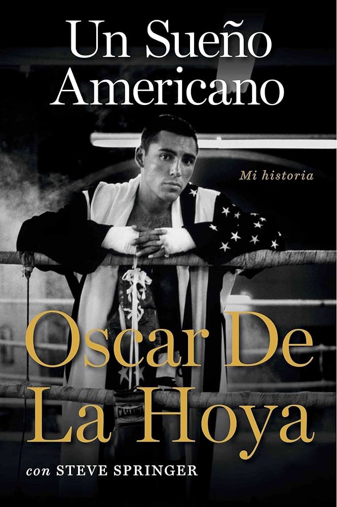 Hoya Oscar de la & Springer Steve: Un sueño americano hecho realidad