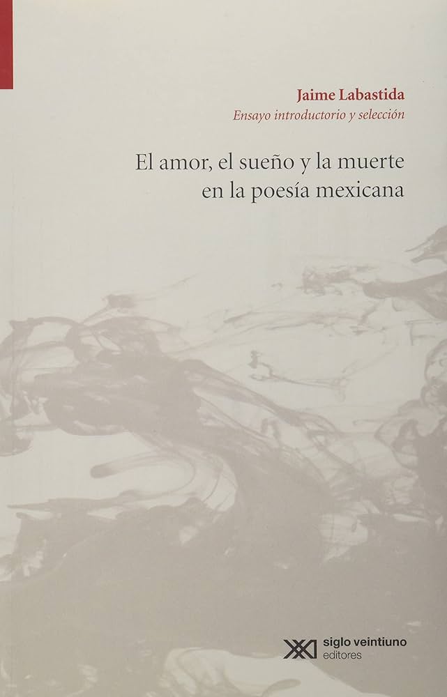 Jaime Labastida: explorando el amor, el sueño y la muerte