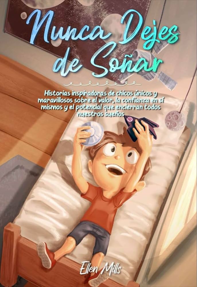 La fuerza de tus sueños: ¡Nunca dejes de soñar!