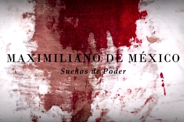 Maximiliano de México: sueños de poder en un documental imperdible