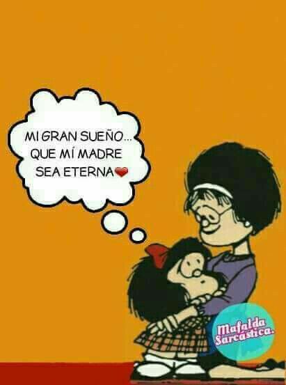 Mi sueño de tener a mi madre eterna: Una reflexión al estilo Mafalda
