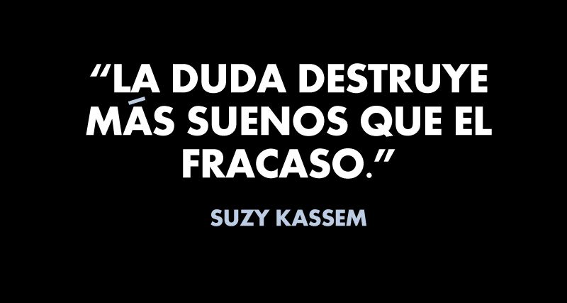 No dejes que la duda te detenga: persigue tus sueños - Suzy Kassem