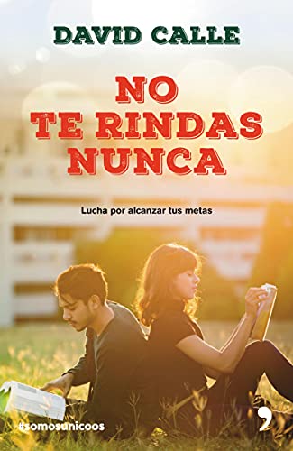 Nunca te rindas: el libro que te inspirará a alcanzar tus sueños