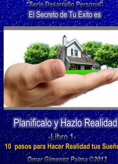 Planifica tus sueños y hazlos realidad: Guía práctica para tu vida