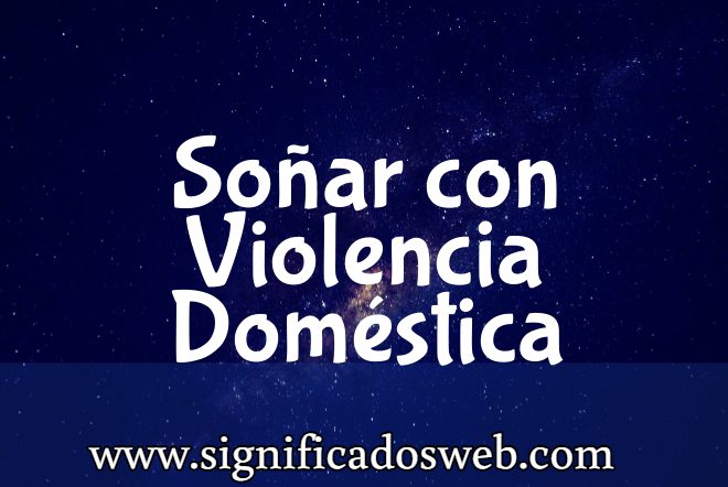 ¿Qué significa soñar con violencia doméstica? | Interpretaciones
