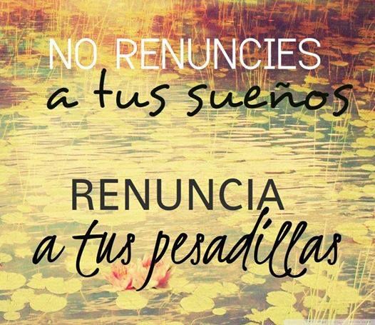 Renuncia a tus pesadillas y vive tus sueños ¡No te rindas!