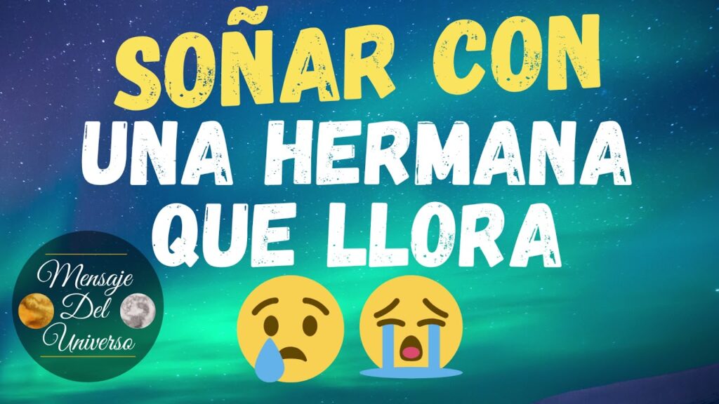 Significado de sueños: Hermanas llorando, ¿mensaje del más allá?