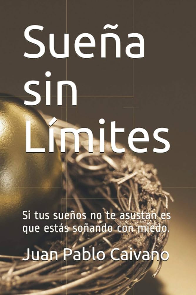 Sueña sin límites: la vida es sueño y los sueños son realidad