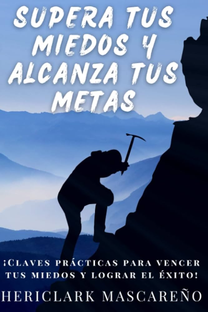 Supera tus miedos y alcanza el éxito